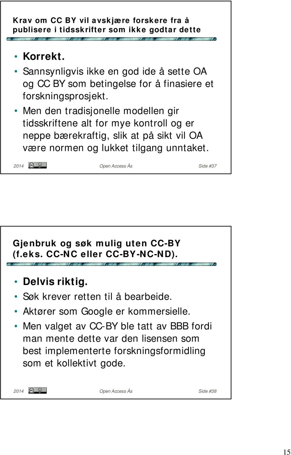 Men den tradisjonelle modellen gir tidsskriftene alt for mye kontroll og er neppe bærekraftig, slik at på sikt vil OA være normen og lukket tilgang unntaket.