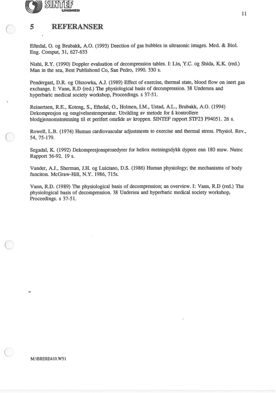 (1989) Effect of exercise, thermal state, blood flow on inert gas exchange. I: Vann, R.D (red.) The physiological basis of decompression.