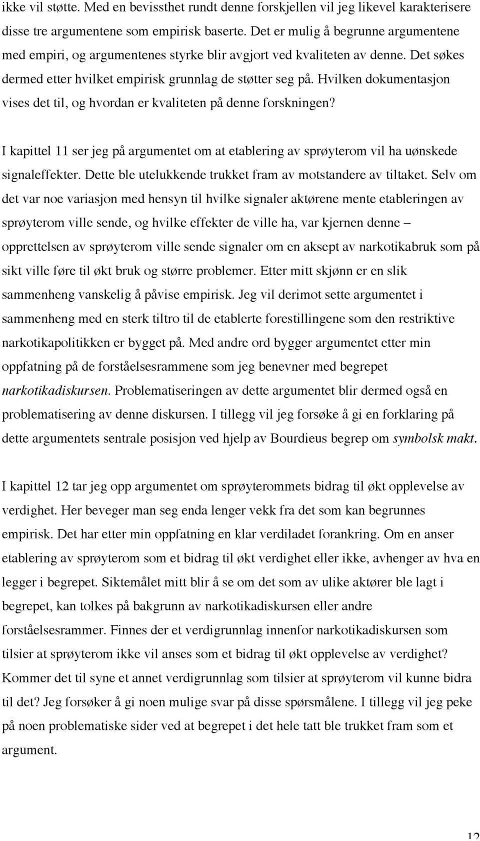 Hvilken dokumentasjon vises det til, og hvordan er kvaliteten på denne forskningen? I kapittel 11 ser jeg på argumentet om at etablering av sprøyterom vil ha uønskede signaleffekter.