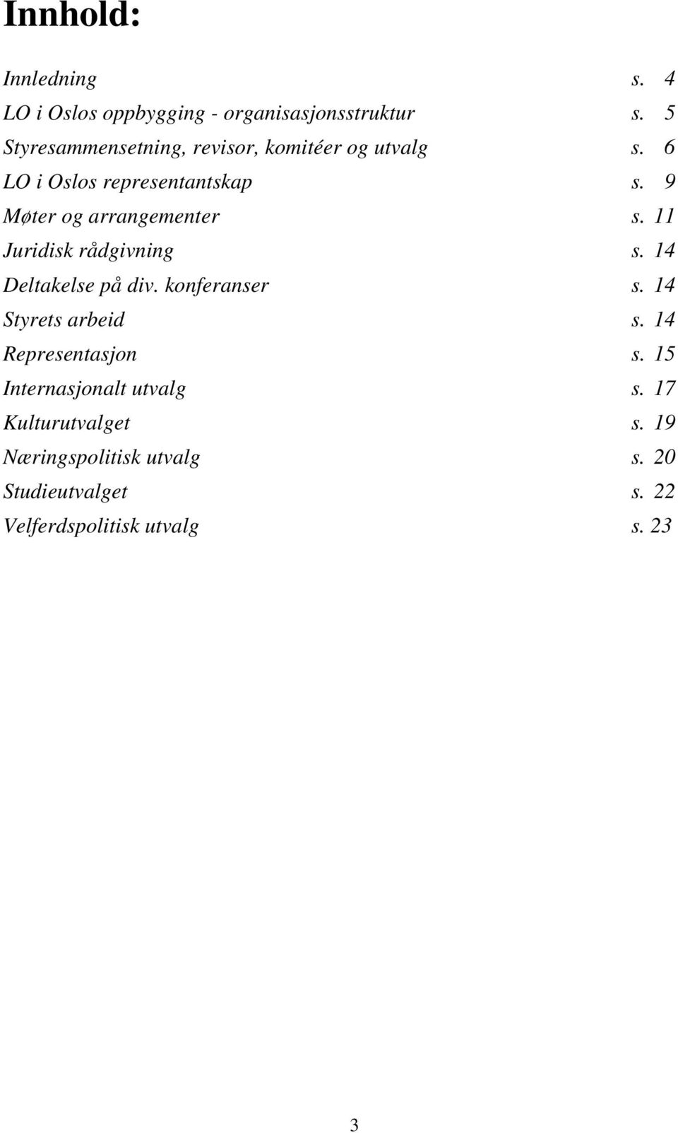 9 Møter og arrangementer s. 11 Juridisk rådgivning s. 14 Deltakelse på div. konferanser s.