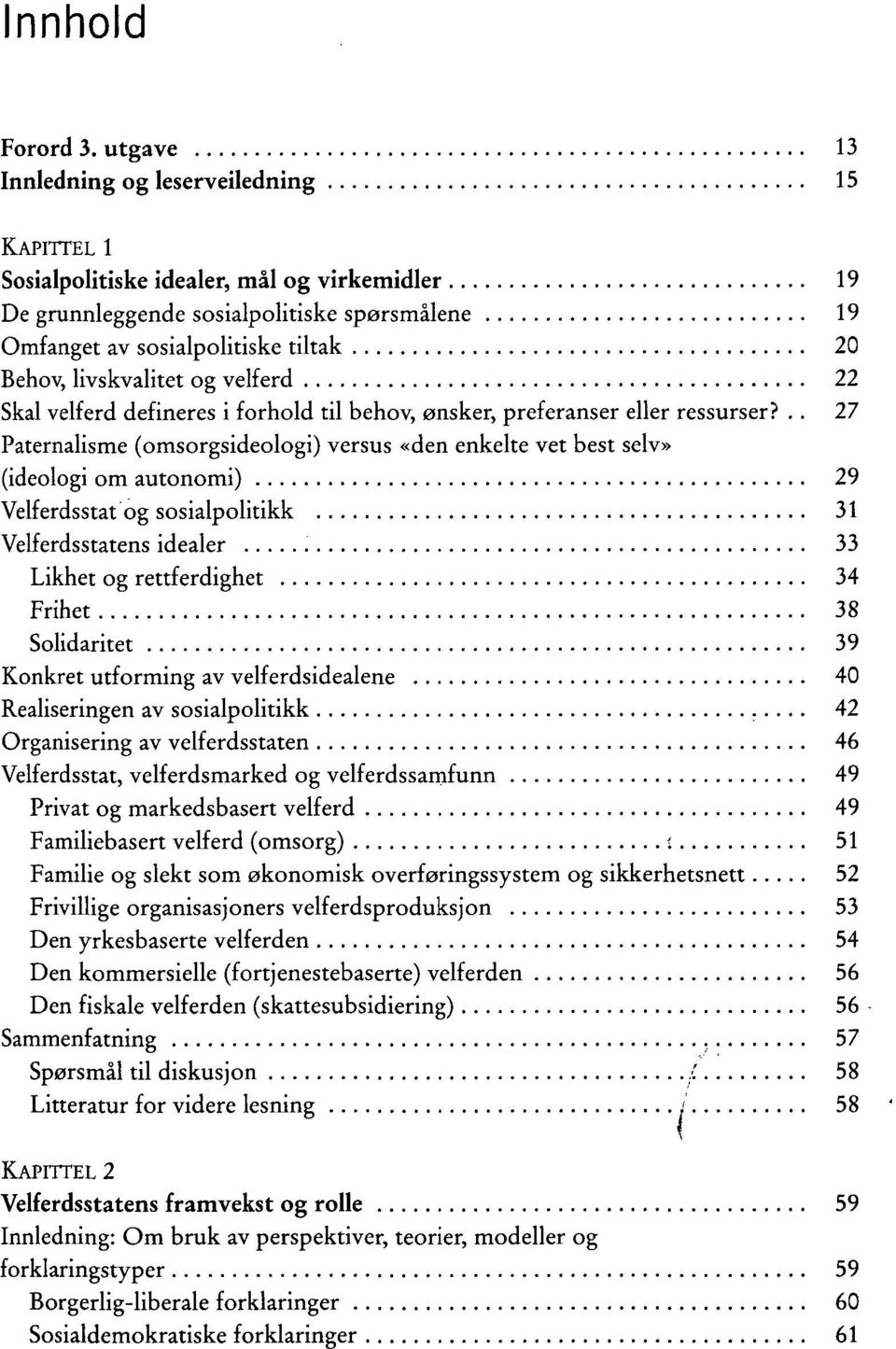 livskvalitet og velferd 22 Skal velferd defineres i forhold til behov, ønsker, preferanser eller ressurser?