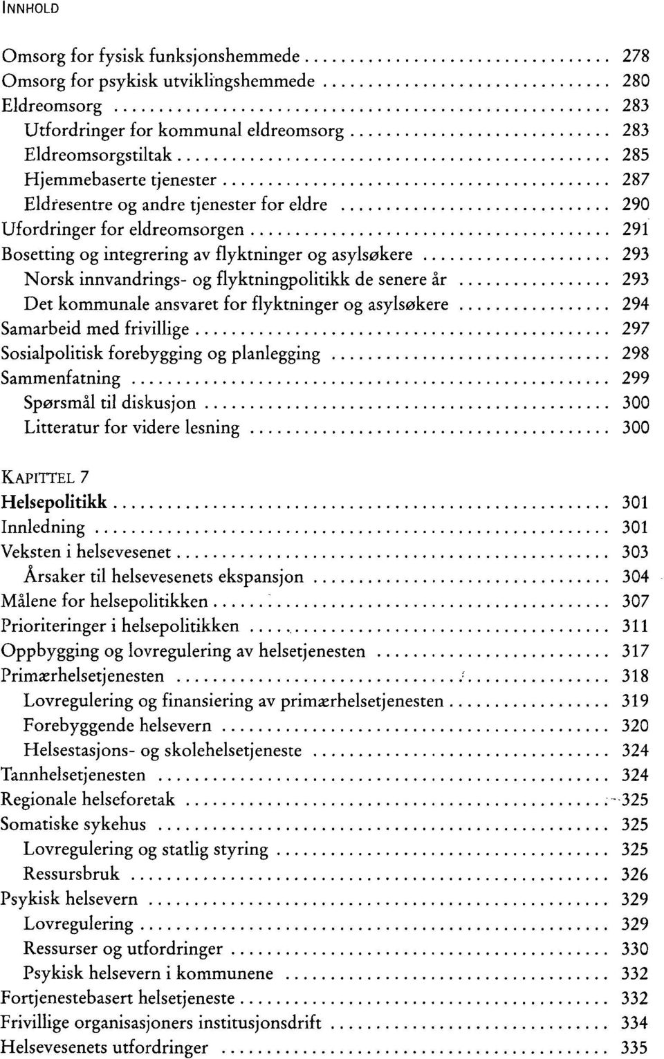 kommunale ansvaret for flyktninger og asylsøkere 294 Samarbeid med frivillige 297 Sosialpolitisk forebygging og planlegging 298 Sammenfatning 299 Spørsmål til diskusjon 300 Litteratur for videre