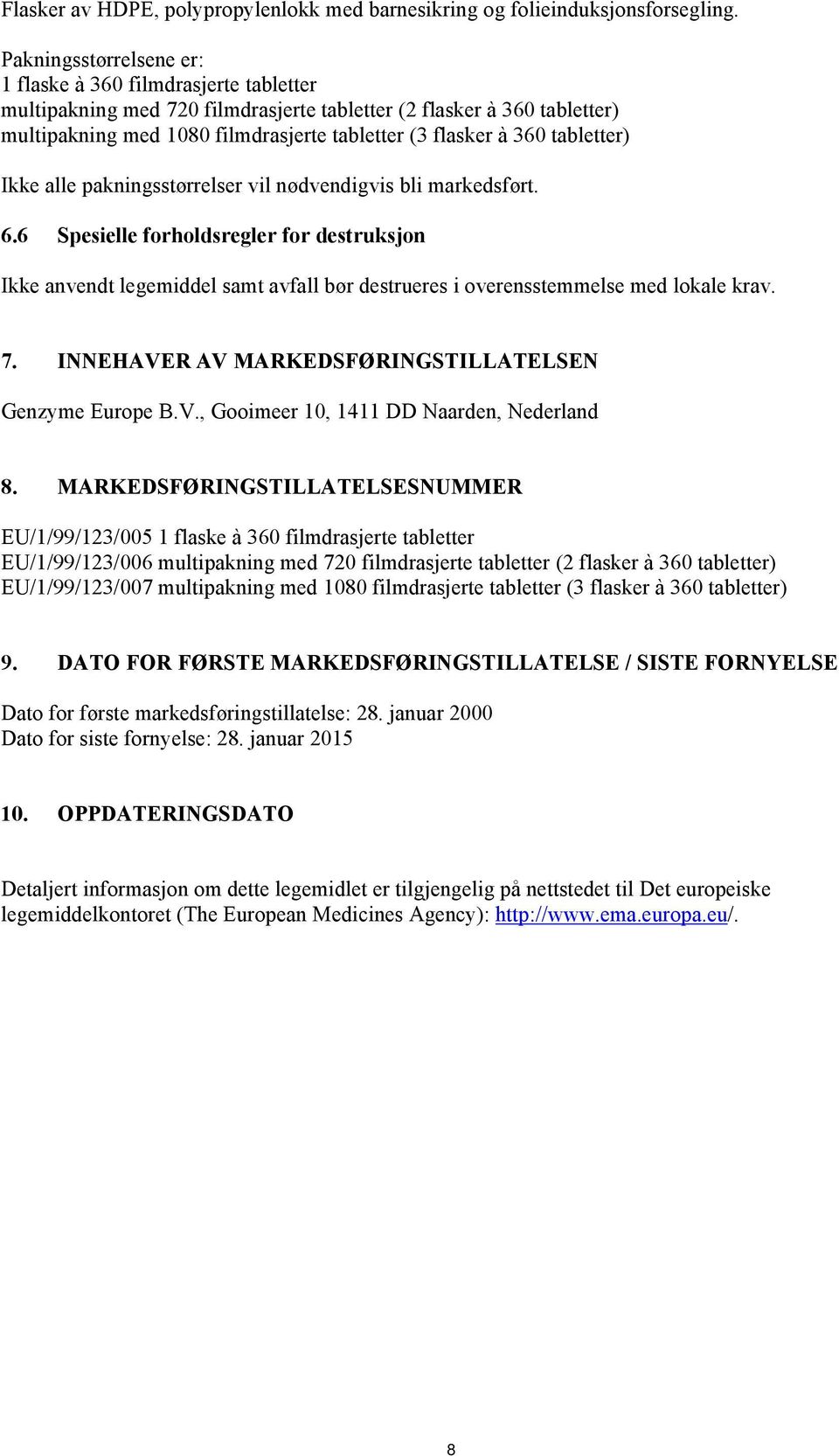 tabletter) Ikke alle pakningsstørrelser vil nødvendigvis bli markedsført. 6.