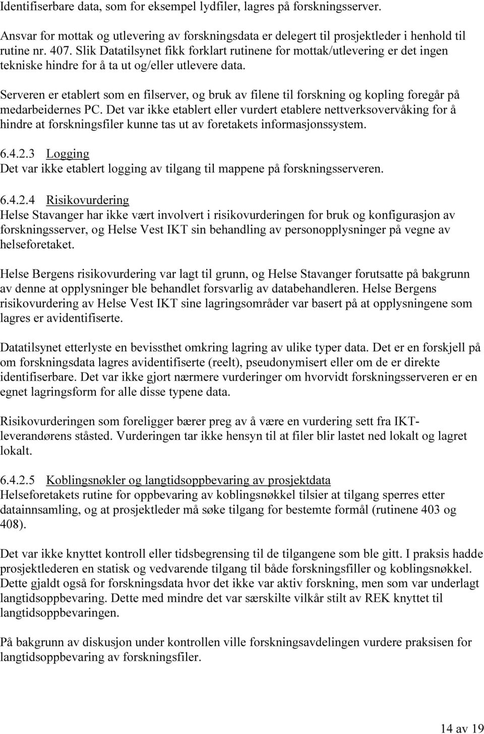 Serveren er etablert som en filserver, og bruk av filene til forskning og kopling foregår på medarbeidernes PC.