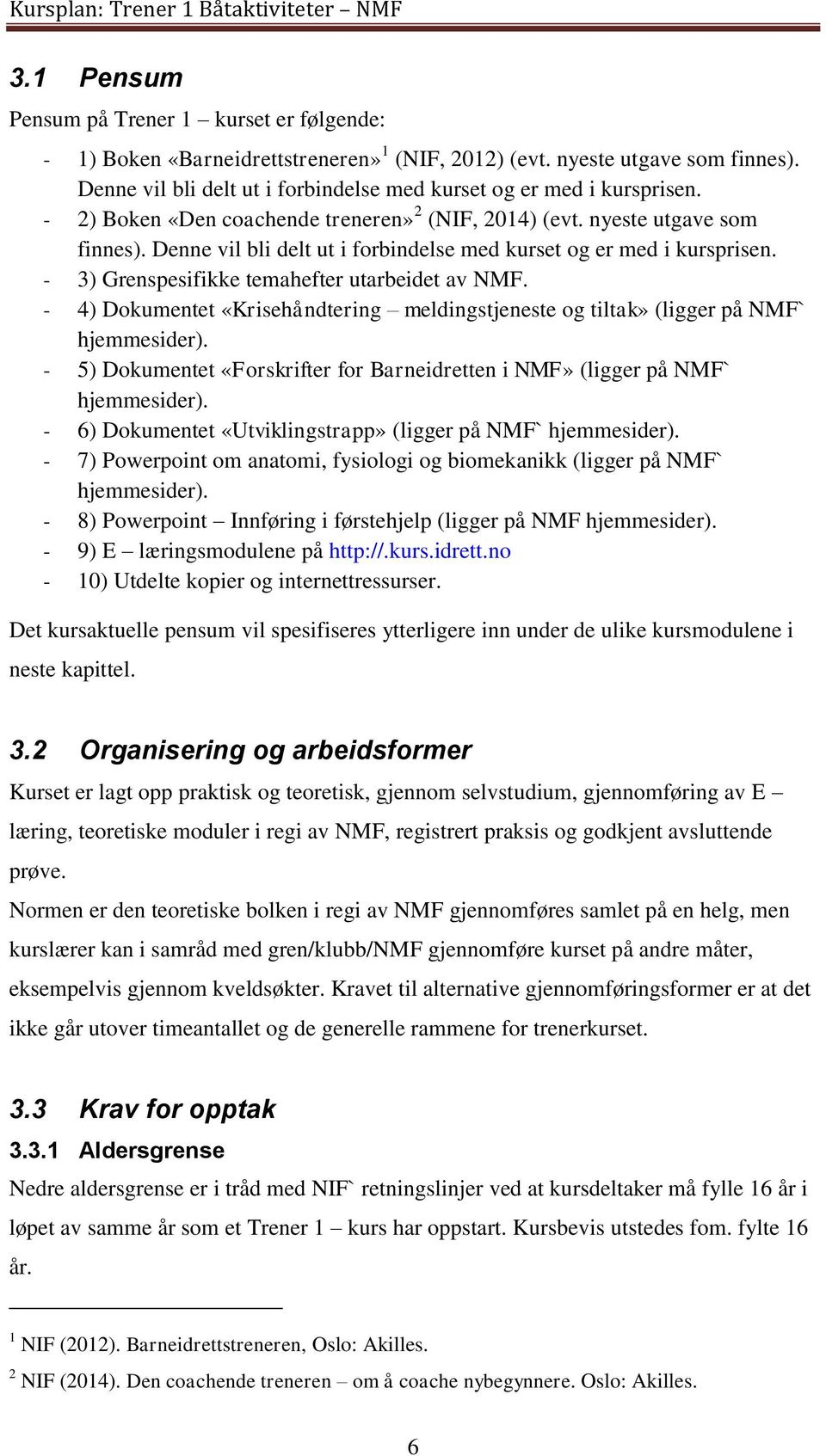 Denne vil bli delt ut i forbindelse med kurset og er med i kursprisen. - 3) Grenspesifikke temahefter utarbeidet av NMF.