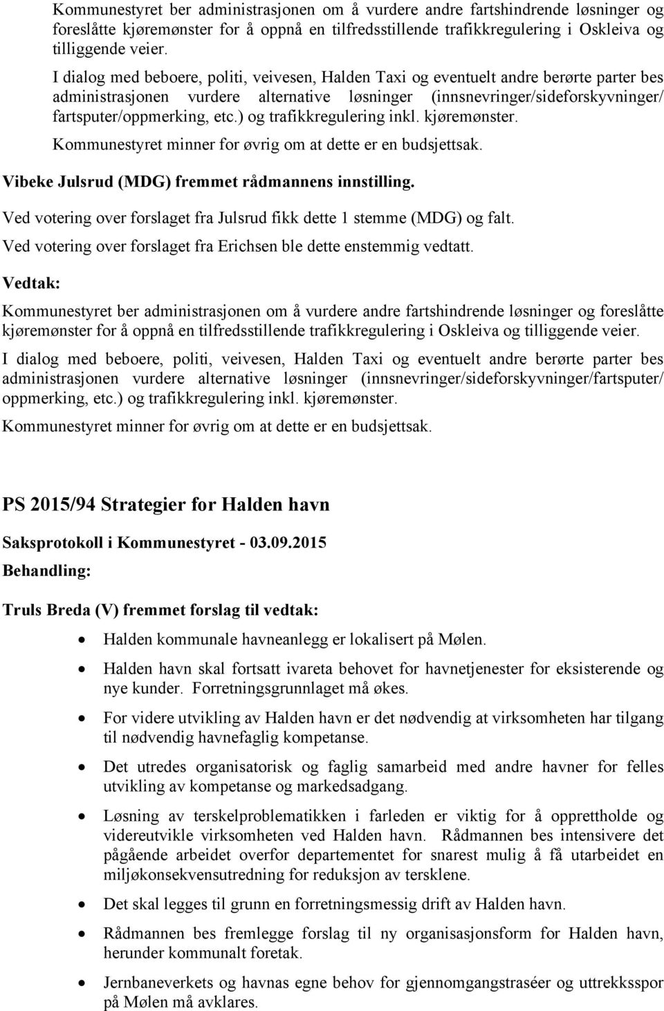 ) og trafikkregulering inkl. kjøremønster. Kommunestyret minner for øvrig om at dette er en budsjettsak. Vibeke Julsrud (MDG) fremmet rådmannens innstilling.