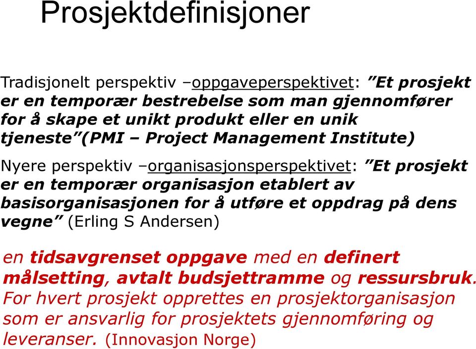 etablert av basisorganisasjonen for å utføre et oppdrag på dens vegne (Erling S Andersen) en tidsavgrenset oppgave med en definert målsetting, avtalt