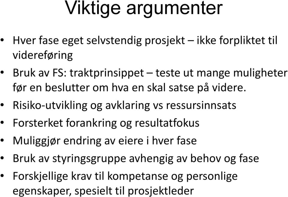 Risiko-utvikling og avklaring vs ressursinnsats Forsterket forankring og resultatfokus Muliggjør endring av