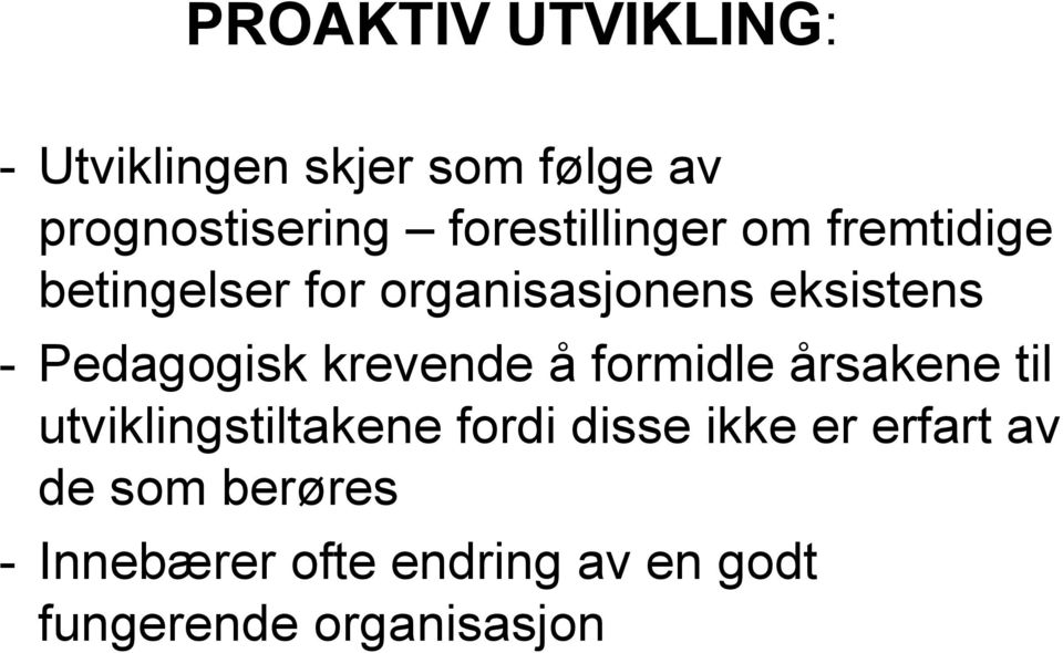 Pedagogisk krevende å formidle årsakene til utviklingstiltakene fordi disse