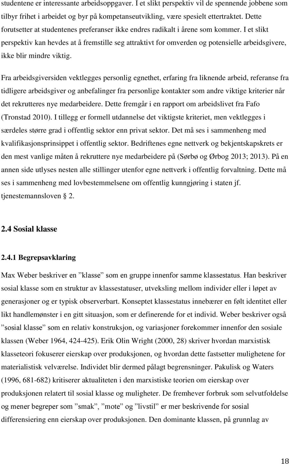 I et slikt perspektiv kan hevdes at å fremstille seg attraktivt for omverden og potensielle arbeidsgivere, ikke blir mindre viktig.