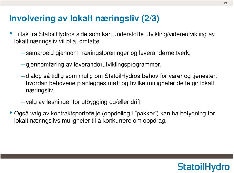 gjennom næringsforeninger og leverandørnettverk, gjennomføring av leverandørutviklingsprogrammer, dialog så tidlig som mulig om StatoilHydros behov