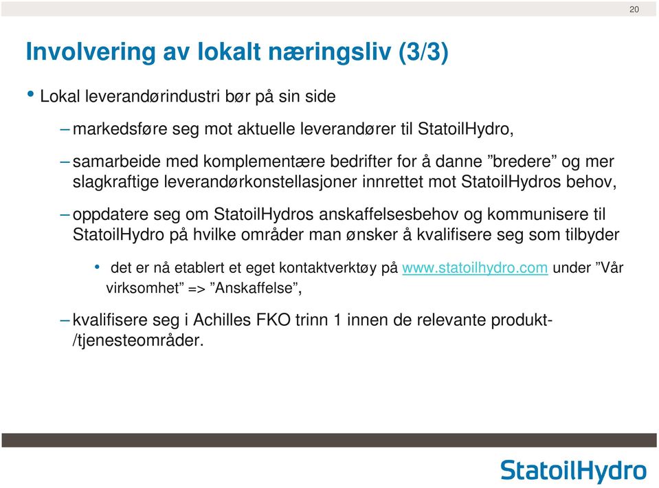 seg om StatoilHydros anskaffelsesbehov og kommunisere til StatoilHydro på hvilke områder man ønsker å kvalifisere seg som tilbyder det er nå etablert et