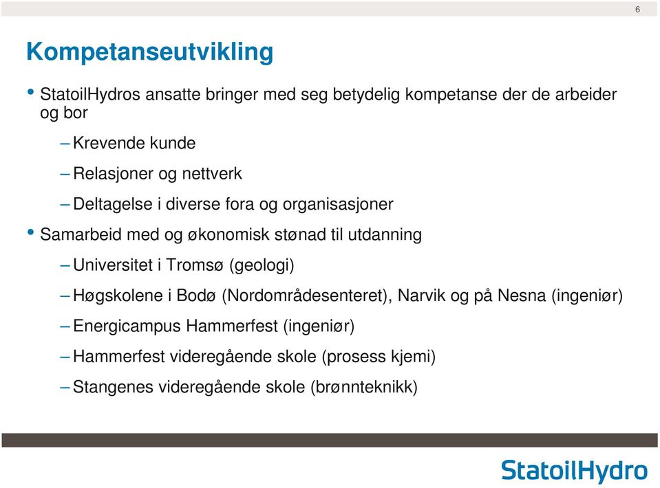 utdanning Universitet i Tromsø (geologi) Høgskolene i Bodø (Nordområdesenteret), Narvik og på Nesna (ingeniør)