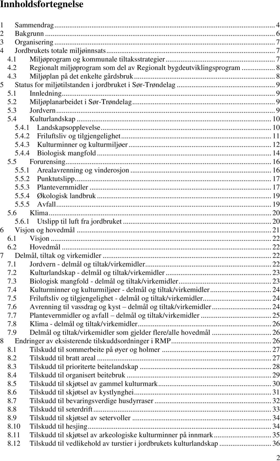 .. 10 5.4.1 Landskapsopplevelse... 10 5.4.2 Friluftsliv og tilgjengelighet... 11 5.4.3 Kulturminner og kulturmiljøer... 12 5.4.4 Biologisk mangfold... 14 5.5 Forurensing... 16 5.5.1 Arealavrenning og vinderosjon.