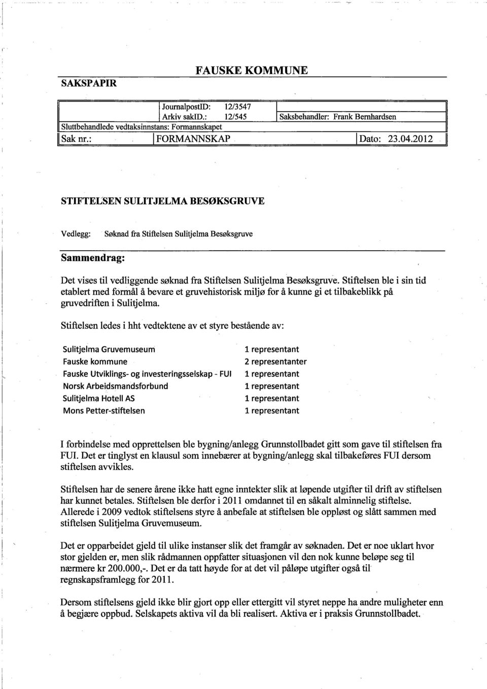 Stiftelsen ble i sin tid etablert med formål å bevare et gruvehistorisk miljø for å kune gi et tilbakeblikk på gruvedrften i Sulitjelma.