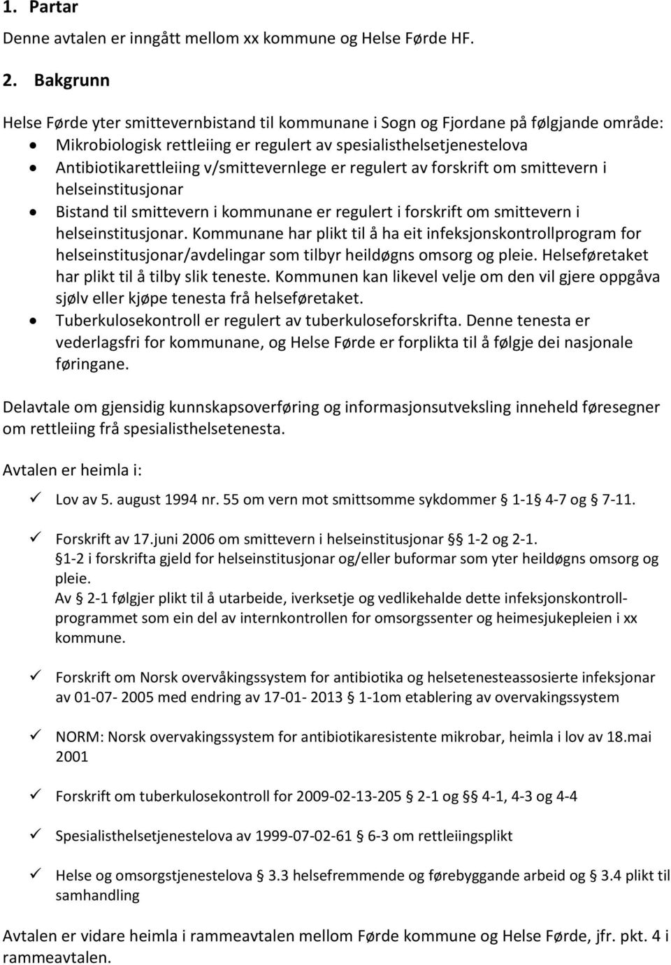 v/smittevernlege er regulert av forskrift om smittevern i helseinstitusjonar Bistand til smittevern i kommunane er regulert i forskrift om smittevern i helseinstitusjonar.