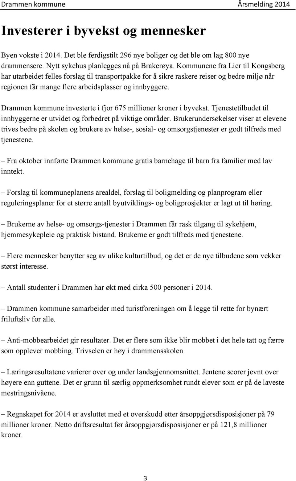 Drammen kommune investerte i fjor 675 millioner kroner i byvekst. Tjenestetilbudet til innbyggerne er utvidet og forbedret på viktige områder.