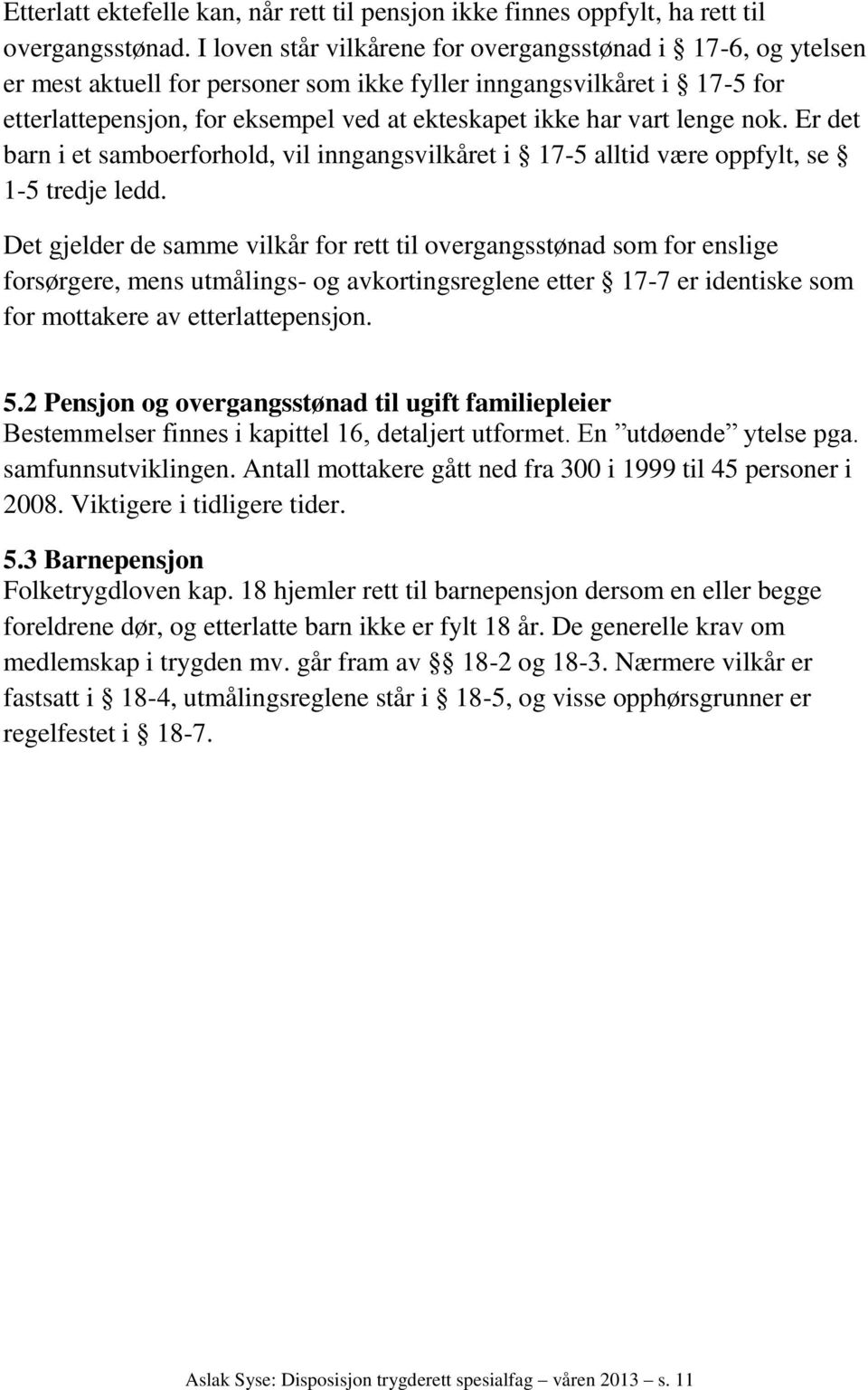 lenge nok. Er det barn i et samboerforhold, vil inngangsvilkåret i 17-5 alltid være oppfylt, se 1-5 tredje ledd.