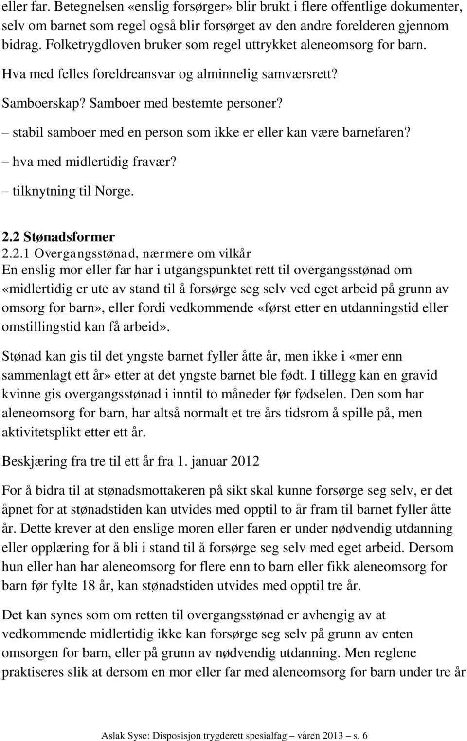 stabil samboer med en person som ikke er eller kan være barnefaren? hva med midlertidig fravær? tilknytning til Norge. 2.