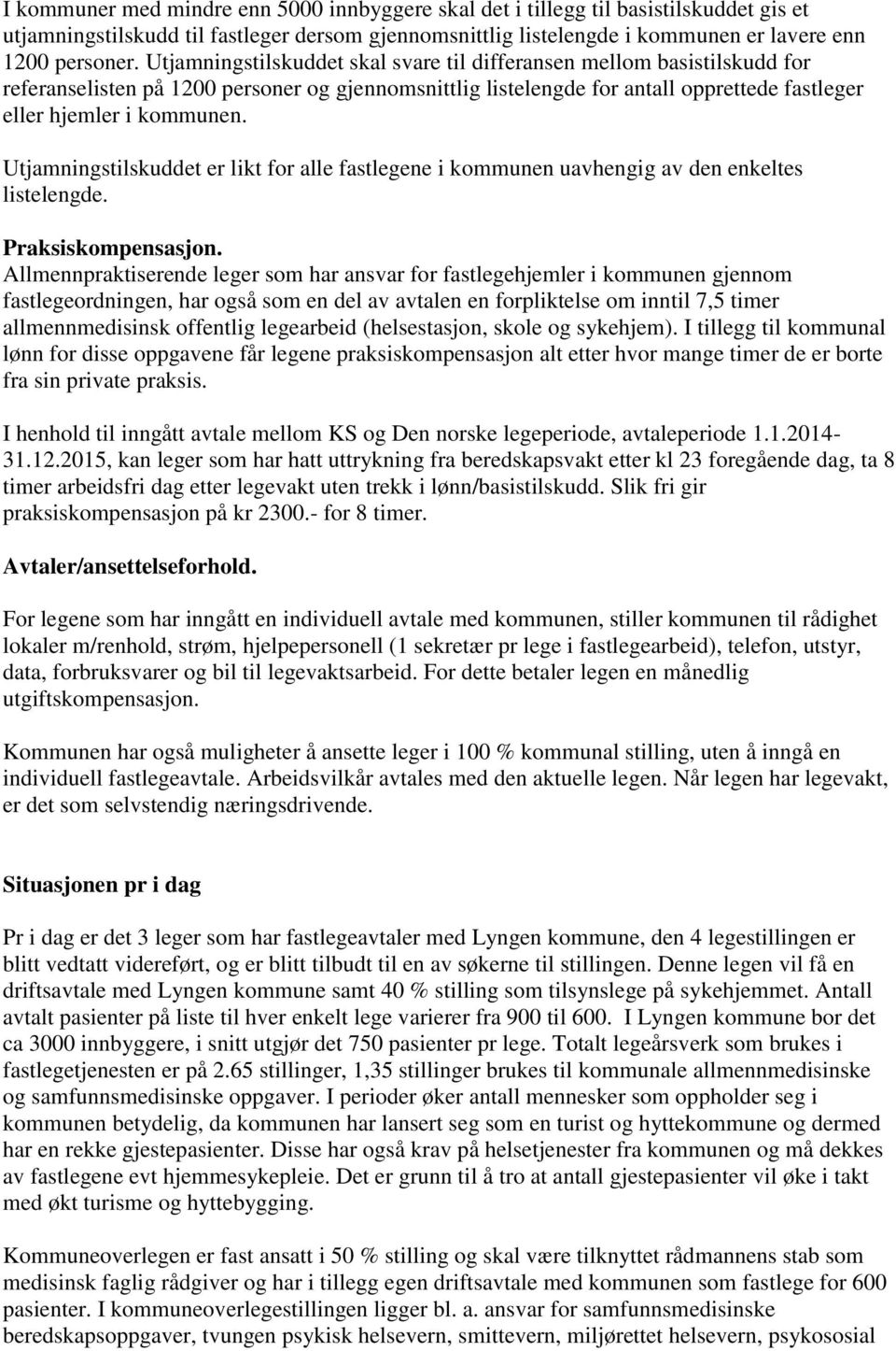 Utjamningstilskuddet er likt for alle fastlegene i kommunen uavhengig av den enkeltes listelengde. Praksiskompensasjon.