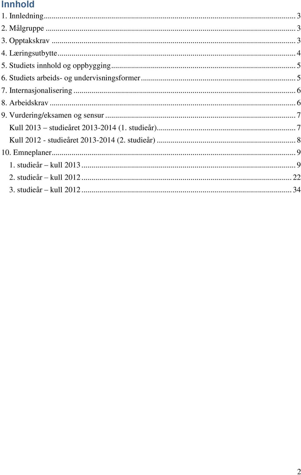 Arbeidskrav... 6 9. Vurdering/eksamen og sensur... 7 Kull 2013 studieåret 2013-2014 (1. studieår).