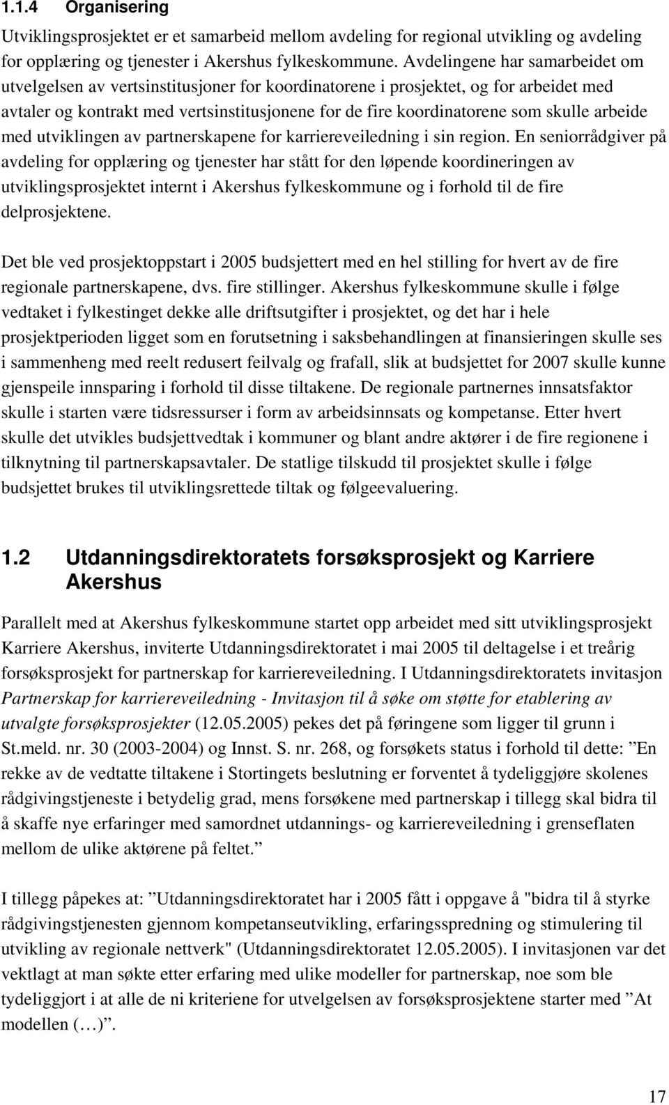 arbeide med utviklingen av partnerskapene for karriereveiledning i sin region.