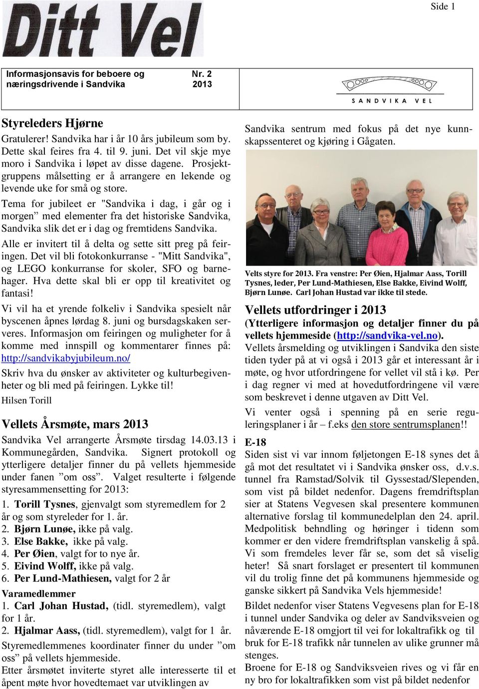 Tema for jubileet er "Sandvika i dag, i går og i morgen med elementer fra det historiske Sandvika, Sandvika slik det er i dag og fremtidens Sandvika.