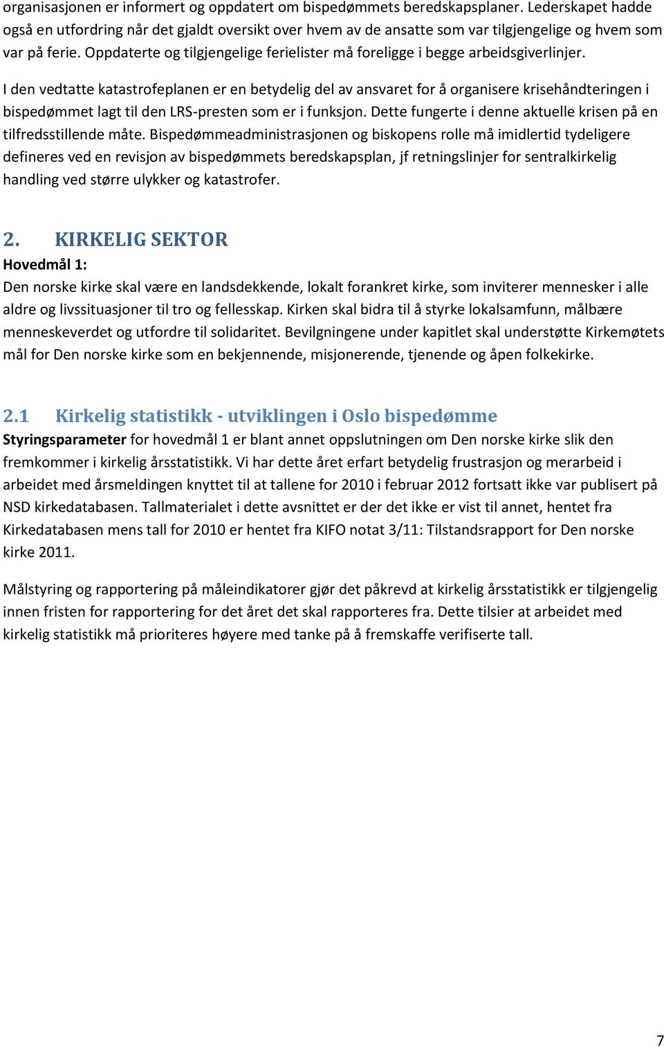 Oppdaterte og tilgjengelige ferielister må foreligge i begge arbeidsgiverlinjer.