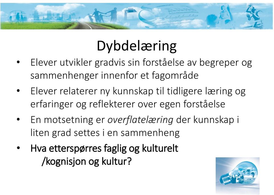 og reflekterer over egen forståelse En motsetning er overflatelæring der kunnskap i