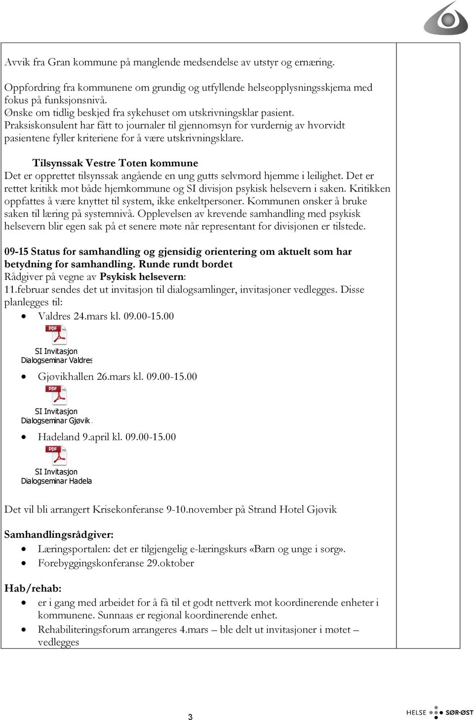 Praksiskonsulent har fått to journaler til gjennomsyn for vurdernig av hvorvidt pasientene fyller kriteriene for å være utskrivningsklare.