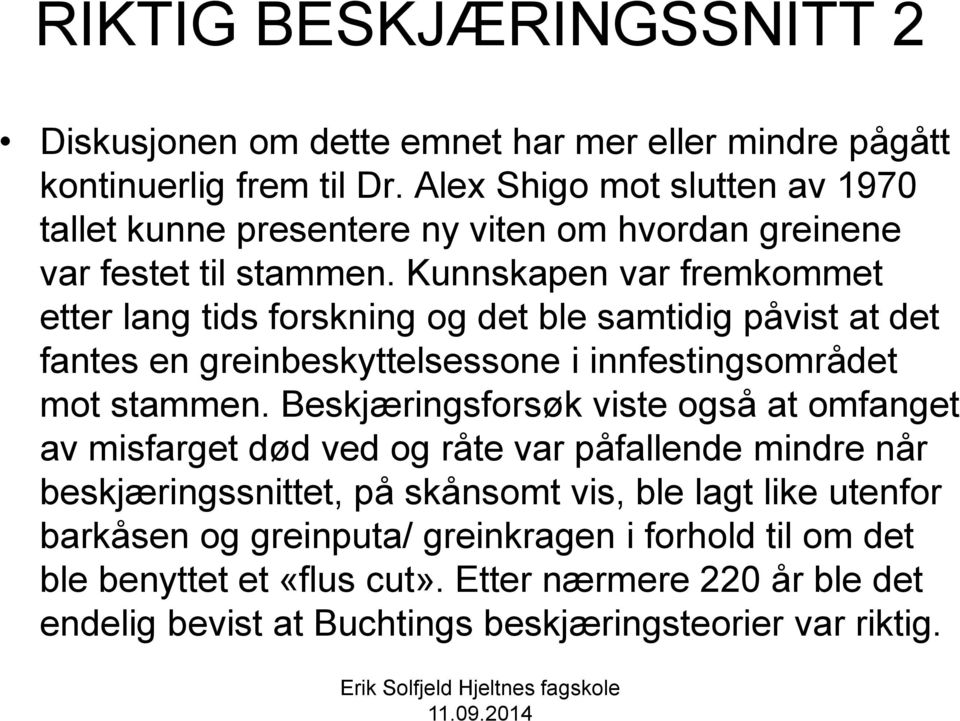 Kunnskapen var fremkommet etter lang tids forskning og det ble samtidig påvist at det fantes en greinbeskyttelsessone i innfestingsområdet mot stammen.