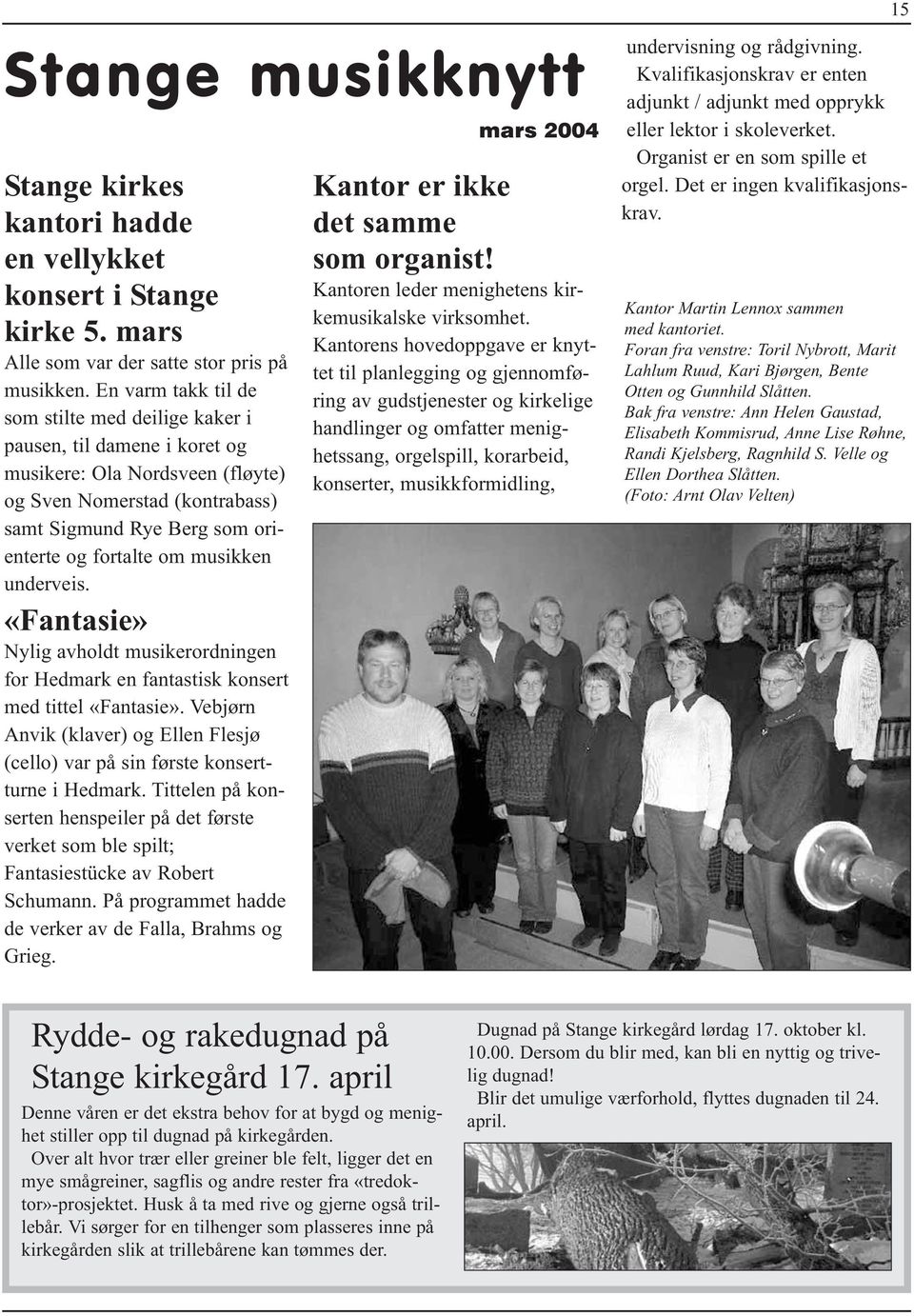 musikken underveis. «Fantasie» Nylig avholdt musikerordningen for Hedmark en fantastisk konsert med tittel «Fantasie».