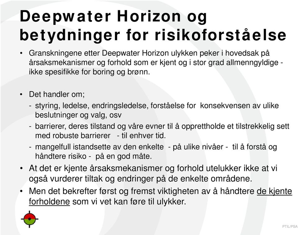 Det handler om; - styring, ledelse, endringsledelse, forståelse for konsekvensen av ulike beslutninger og valg, osv - barrierer, deres tilstand og våre evner til å opprettholde et tilstrekkelig sett