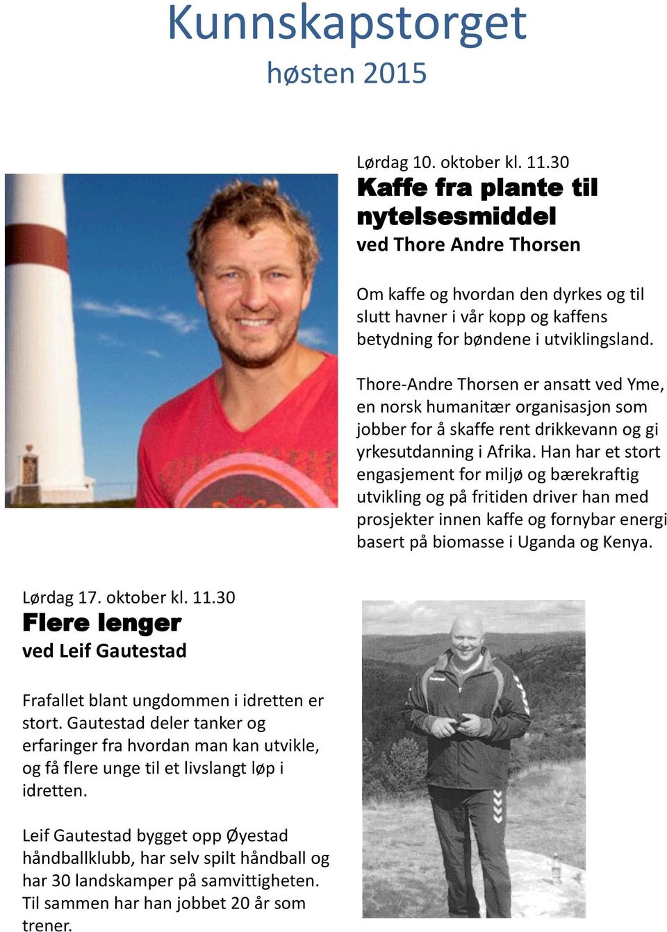 Thore-Andre Thorsen er ansatt ved Yme, en norsk humanitær organisasjon som jobber for å skaffe rent drikkevann og gi yrkesutdanning i Afrika.