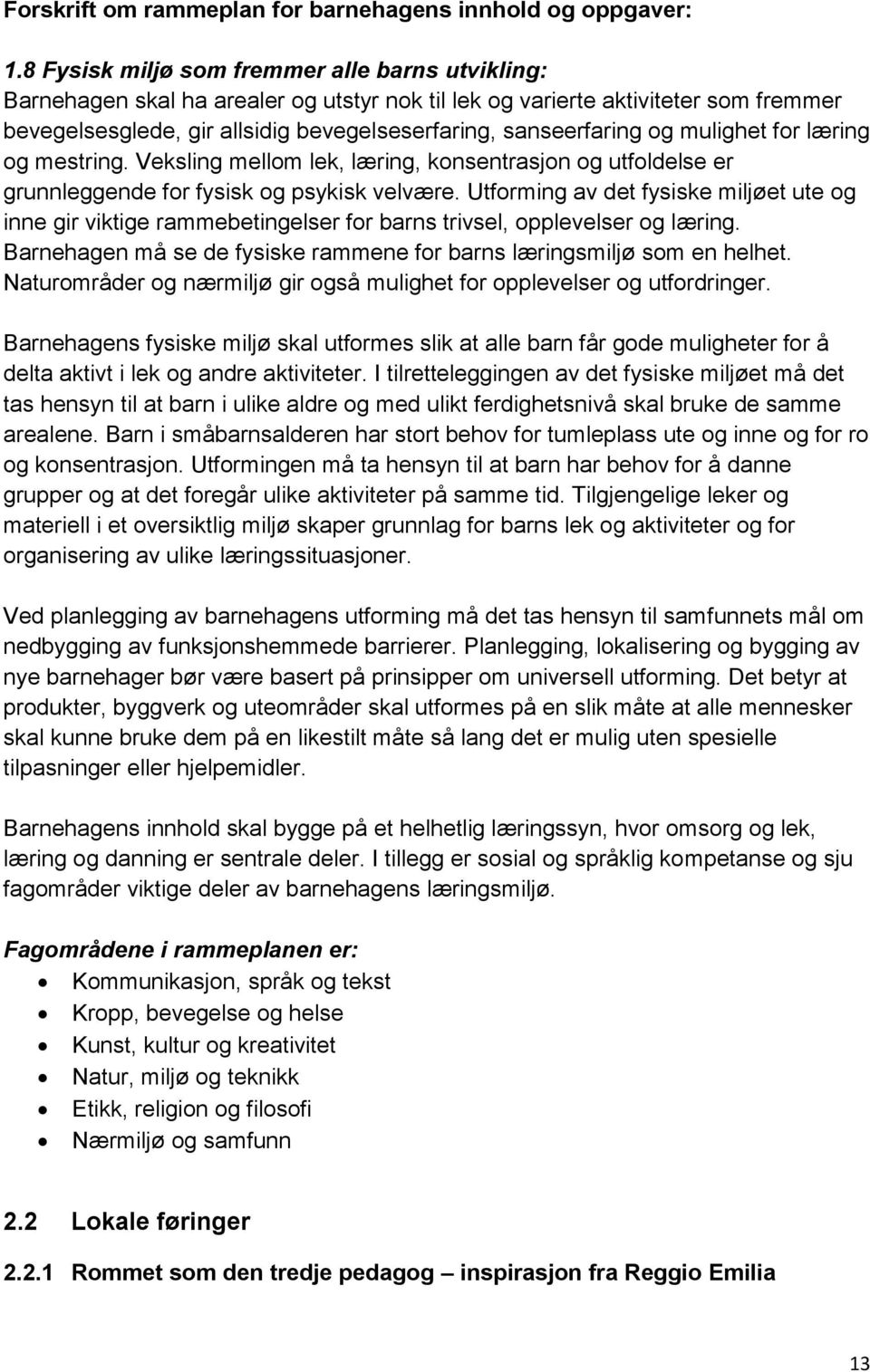 og mulighet for læring og mestring. Veksling mellom lek, læring, konsentrasjon og utfoldelse er grunnleggende for fysisk og psykisk velvære.