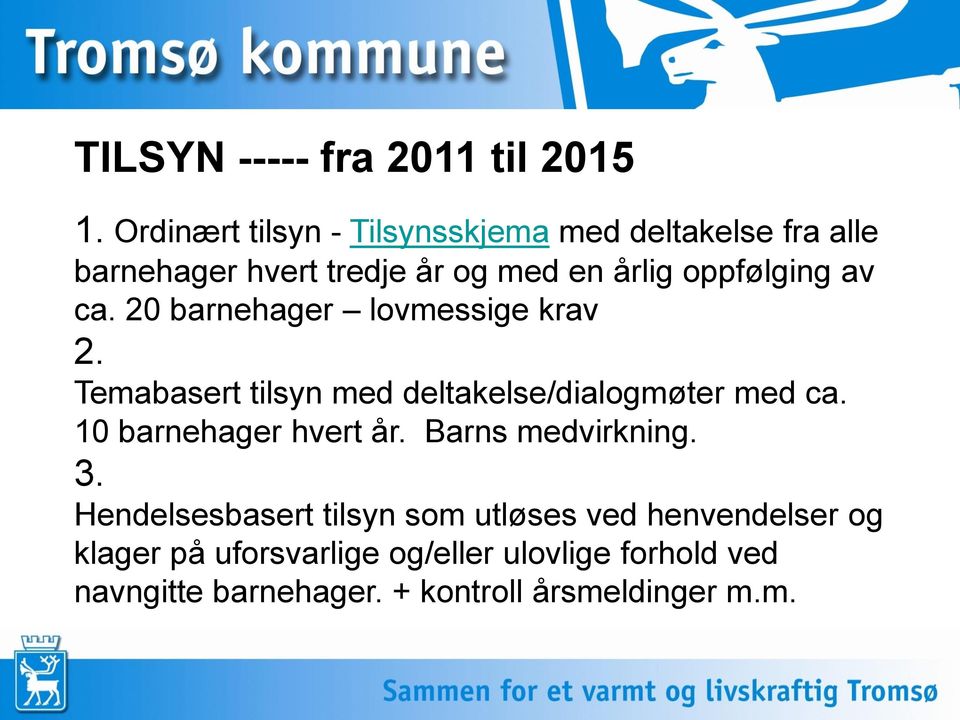 av ca. 20 barnehager lovmessige krav 2. Temabasert tilsyn med deltakelse/dialogmøter med ca.