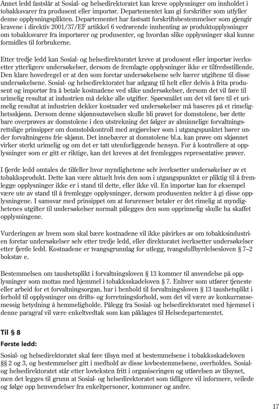 Departementet har fastsatt forskriftsbestemmelser som gjengir kravene i direktiv 2001/37/EF artikkel 6 vedrørende innhenting av produktopplysninger om tobakksvarer fra importører og produsenter, og