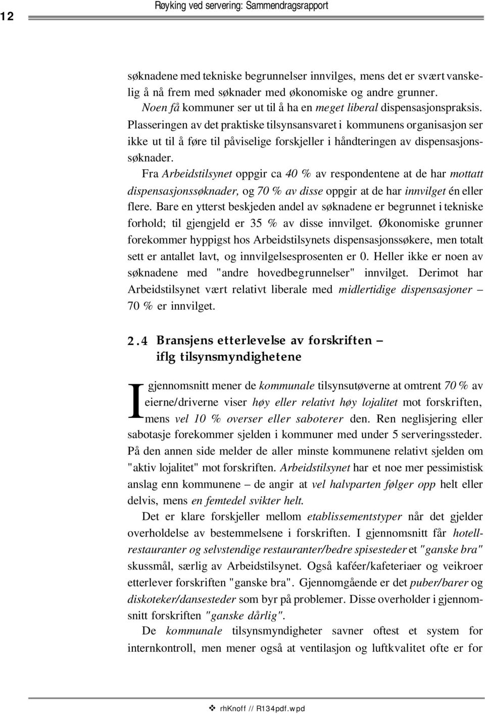 Plasseringen av det praktiske tilsynsansvaret i kommunens organisasjon ser ikke ut til å føre til påviselige forskjeller i håndteringen av dispensasjonssøknader.