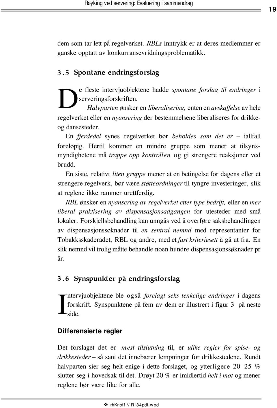 Halvparten ønsker en liberalisering, enten en avskaffelse av hele regelverket eller en nyansering der bestemmelsene liberaliseres for drikkeog dansesteder.