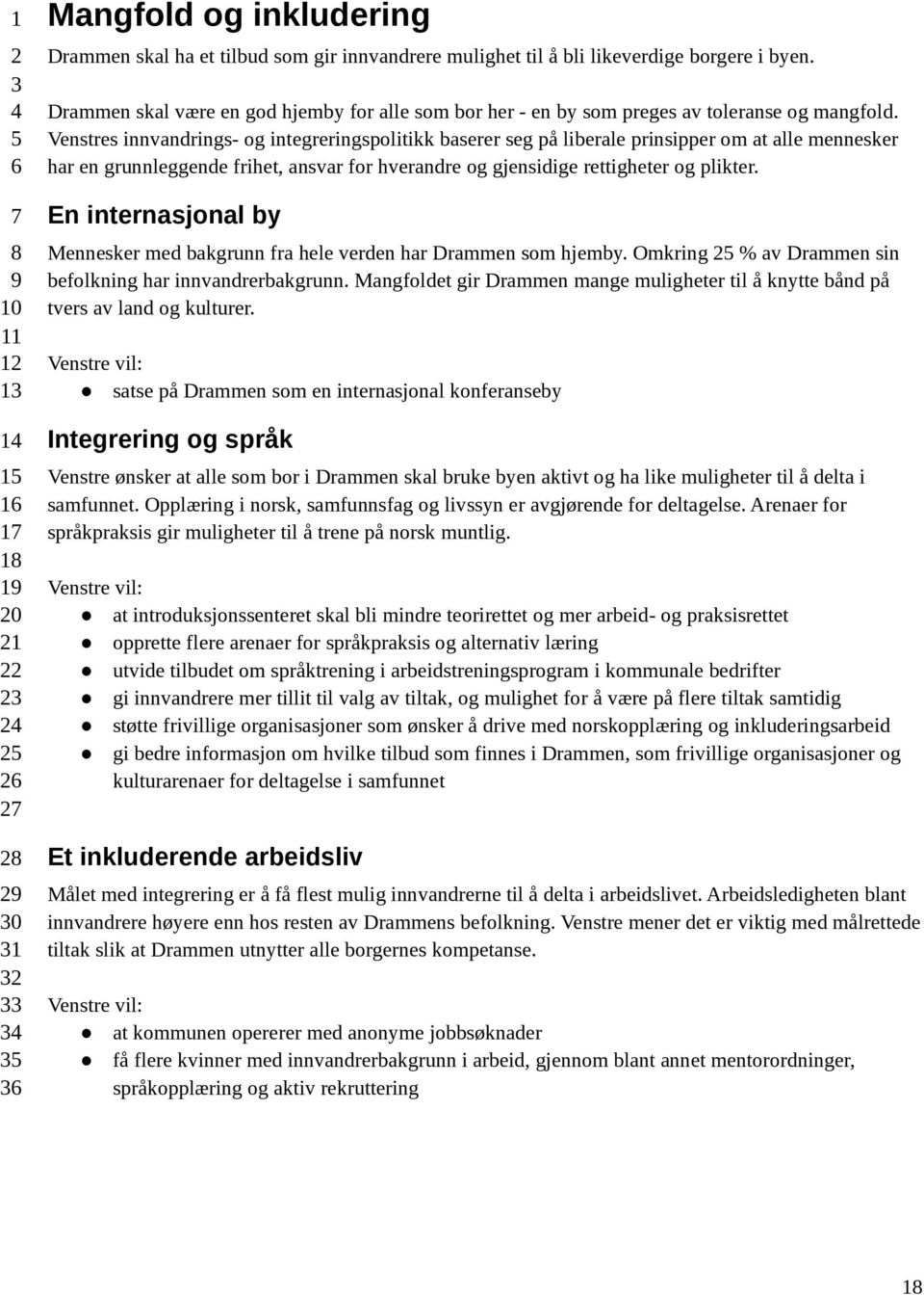 Venstres innvandrings- og integreringspolitikk baserer seg på liberale prinsipper om at alle mennesker har en grunnleggende frihet, ansvar for hverandre og gjensidige rettigheter og plikter.