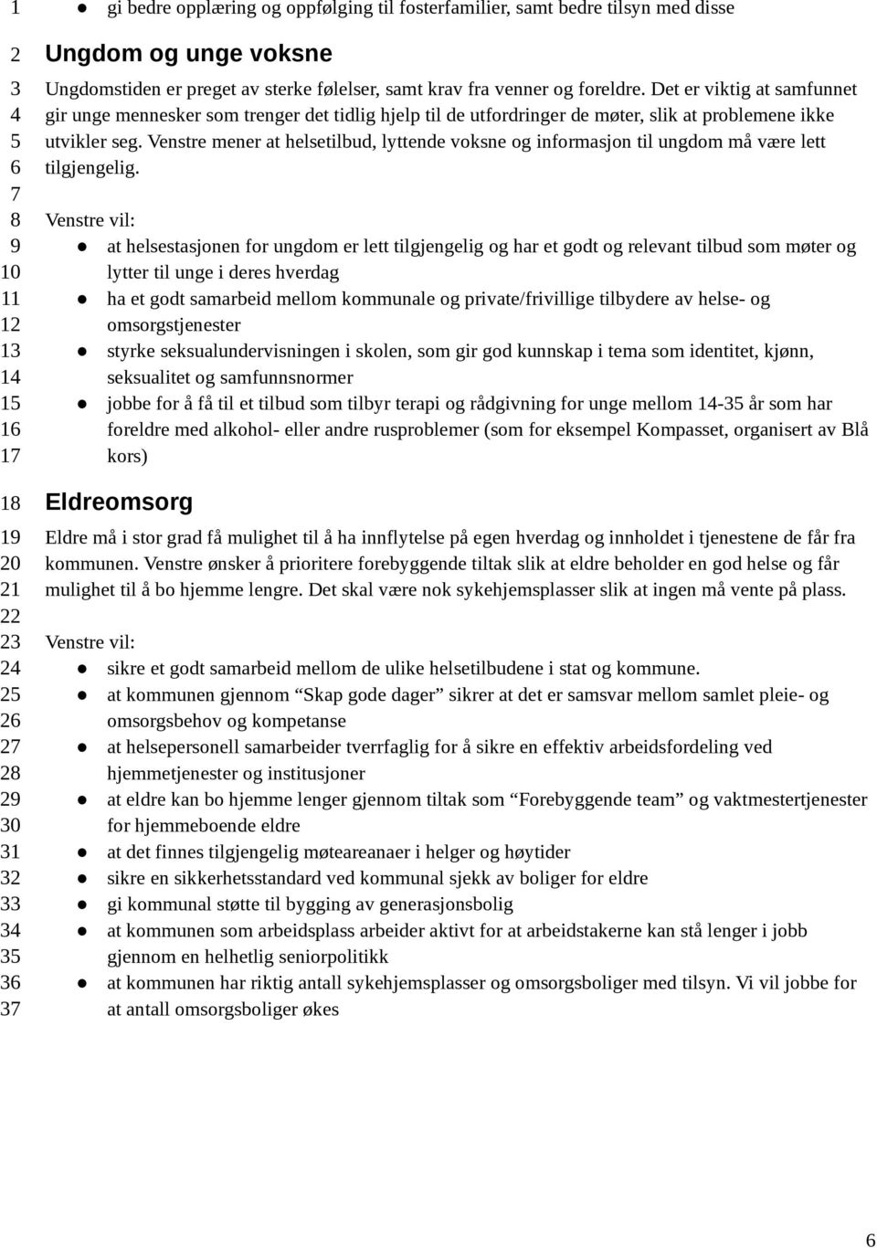 Venstre mener at helsetilbud, lyttende voksne og informasjon til ungdom må være lett tilgjengelig.