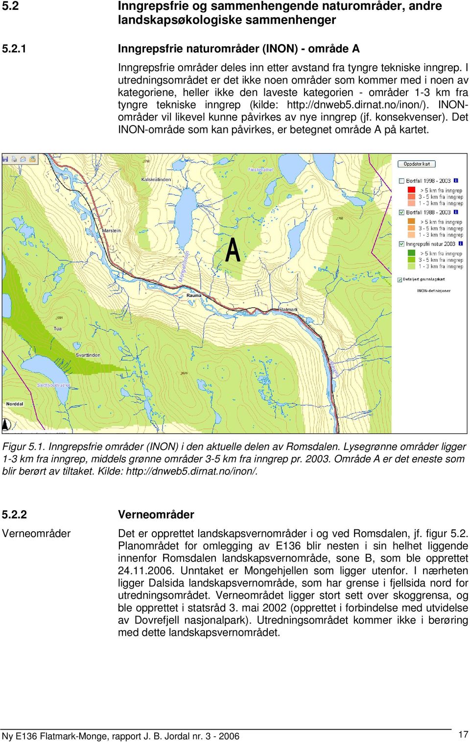 no/inon/). INONområder vil likevel kunne påvirkes av nye inngrep (jf. konsekvenser). Det INON-område som kan påvirkes, er betegnet område A på kartet. Figur 5.1.