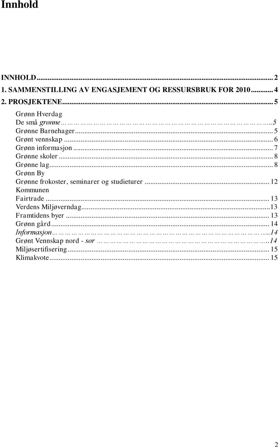 .. 8 Grønne lag... 8 Grønn By Grønne frokoster, seminarer og studieturer... 12 Kommunen Fairtrade.