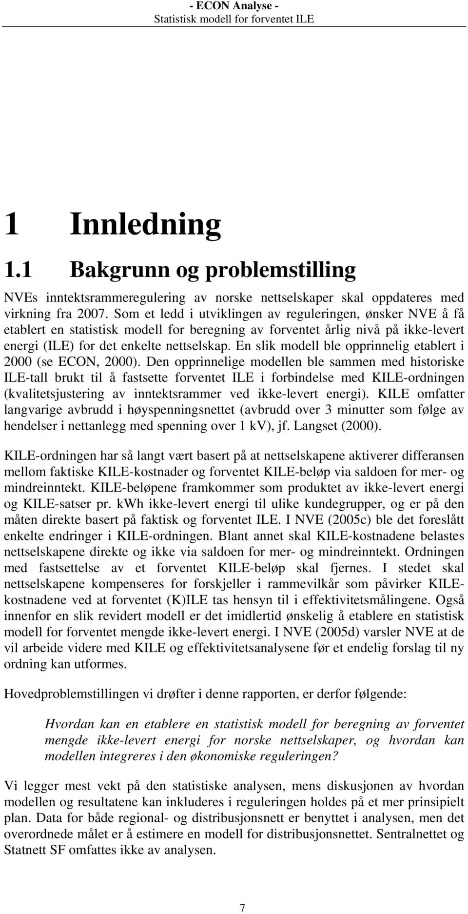 En slik modell ble opprinnelig etablert i 2000 (se ECON, 2000).