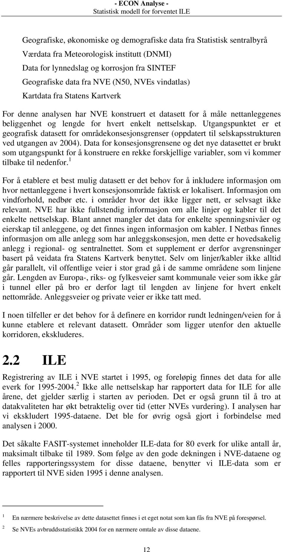 Utgangspunktet er et geografisk datasett for områdekonsesjonsgrenser (oppdatert til selskapsstrukturen ved utgangen av 2004).