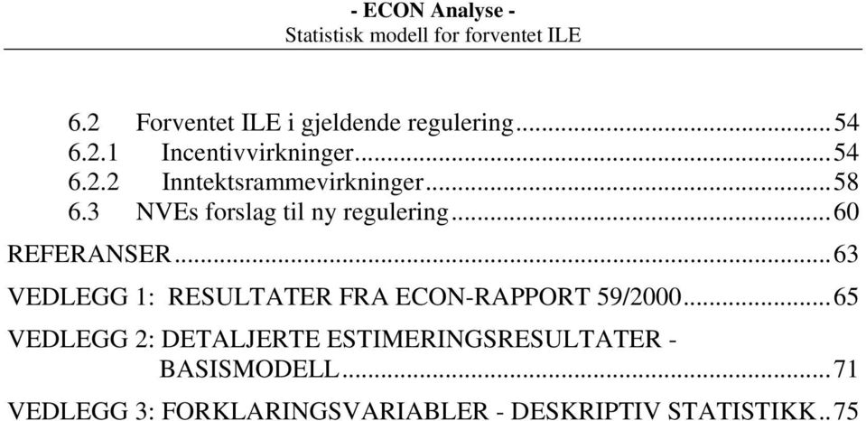 ..63 VEDLEGG 1: RESULTATER FRA ECON-RAPPORT 59/2000.