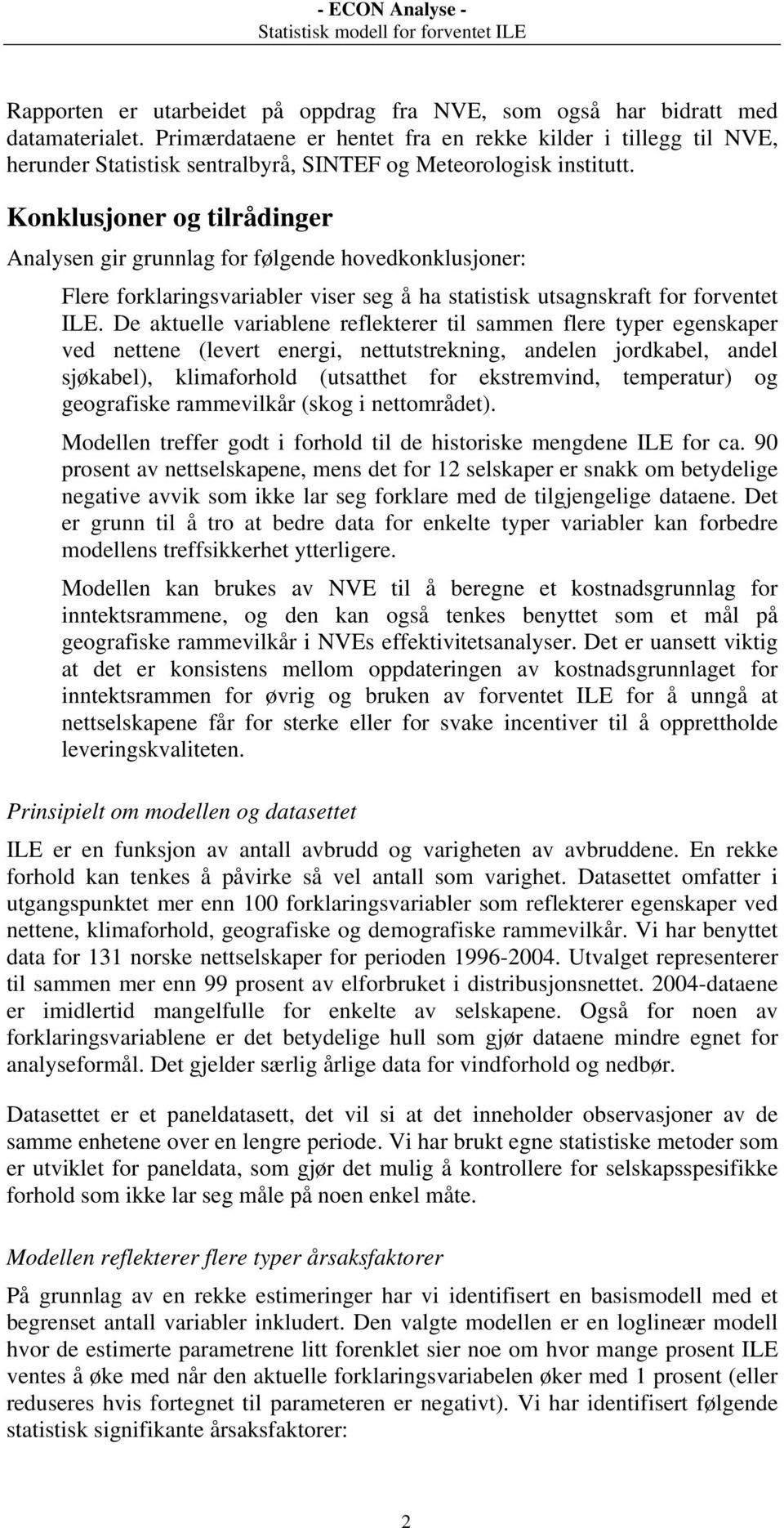 Konklusjoner og tilrådinger Analysen gir grunnlag for følgende hovedkonklusjoner: Flere forklaringsvariabler viser seg å ha statistisk utsagnskraft for forventet ILE.