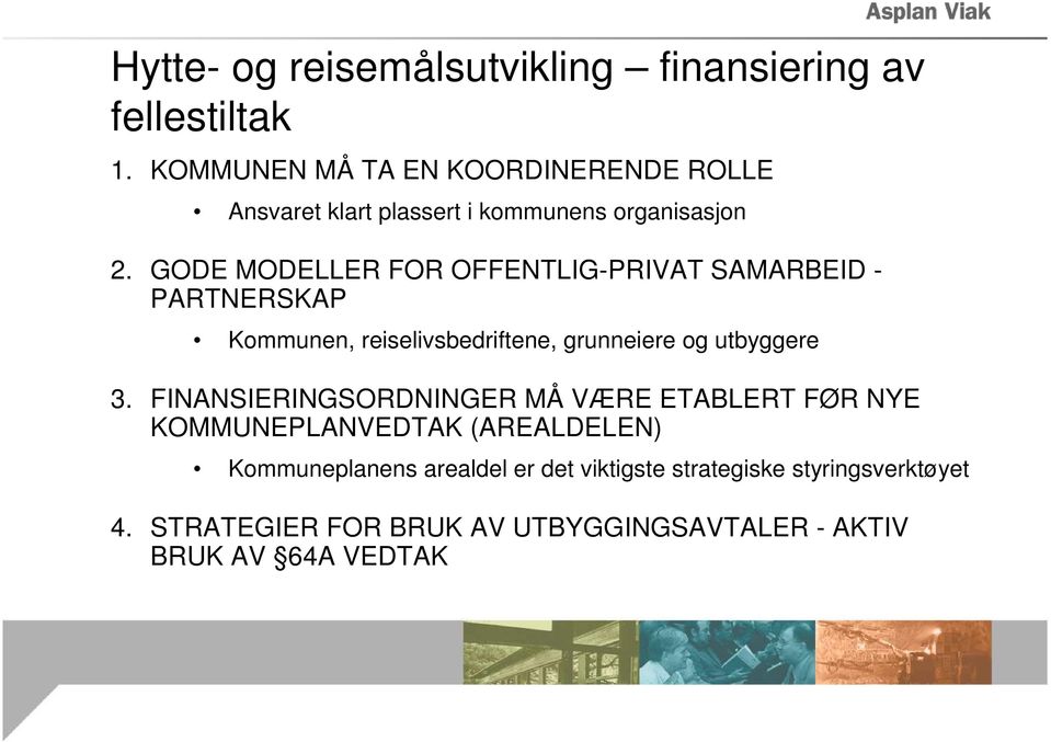 GODE MODELLER FOR OFFENTLIG-PRIVAT SAMARBEID - PARTNERSKAP Kommunen, reiselivsbedriftene, grunneiere og utbyggere 3.