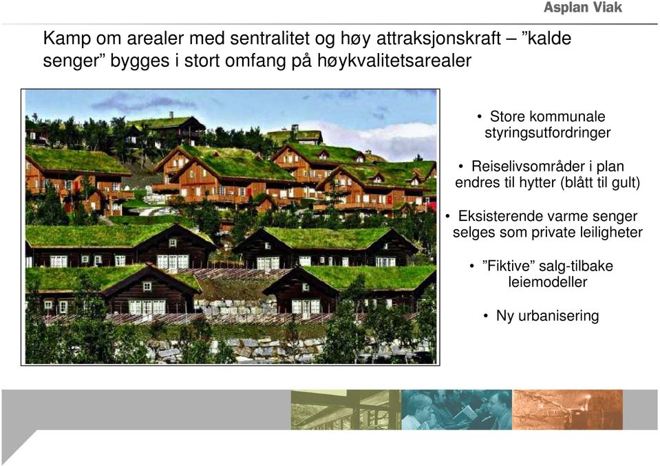 Reiselivsområder i plan endres til hytter (blått til gult) Eksisterende varme