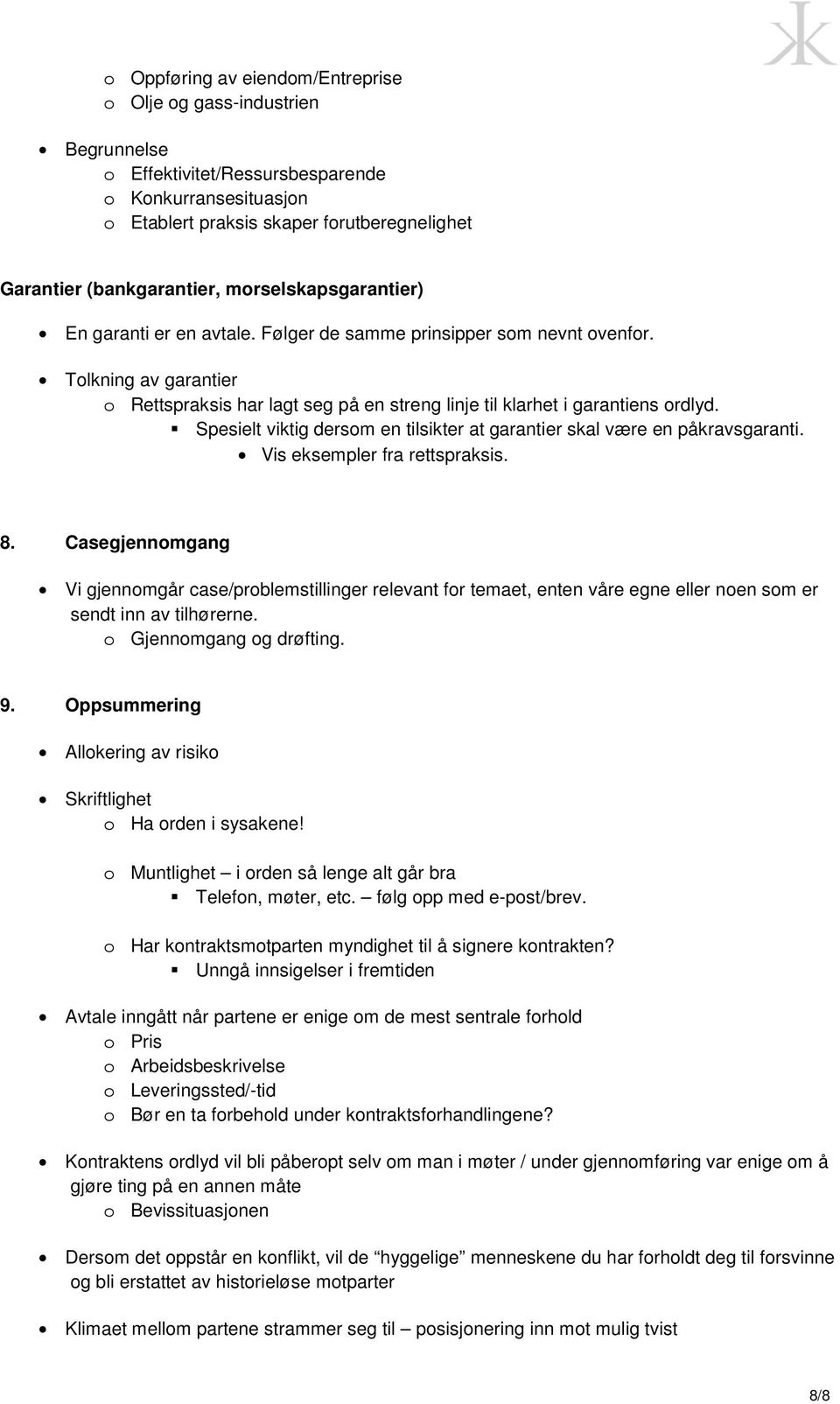 Spesielt viktig dersom en tilsikter at garantier skal være en påkravsgaranti. Vis eksempler fra rettspraksis. 8.